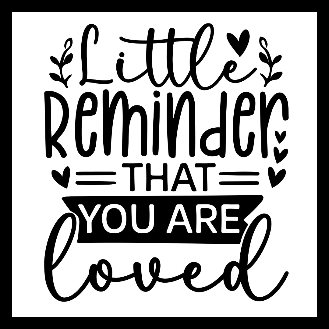 Motivational quote 'Little reminder that you are loved' in black text with black hearts and other decorative  elements on a white background.
