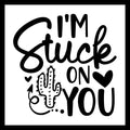 'I'm stuck on you' black text with a black heart, curly arrow and a cactus plant on a white background.