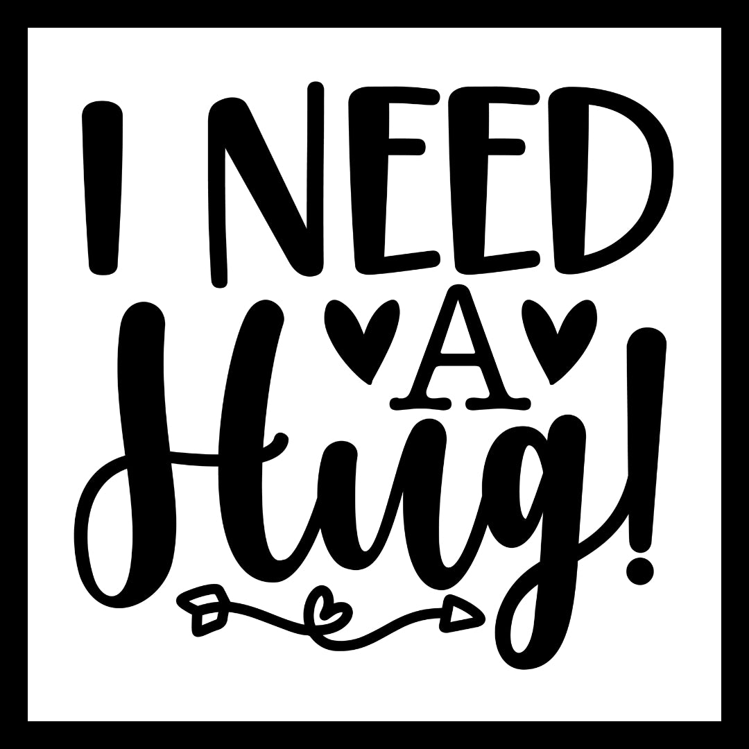 Black text 'I NEED A HUG!' with heart symbols AND CURLY ARROW on a white background.