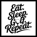 Black text 'Eat. Sleep. Golf. Repeat.' with a golf ball icon on a white background.