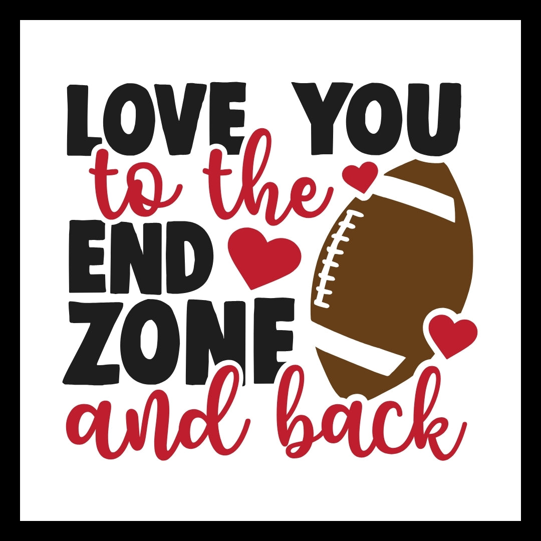 Design with black and red text 'Love you to the end zone and back' and a football graphic on a white background with red hearts.