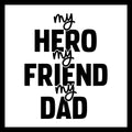 Black text 'my hero, my friend, my dad' on a white background.