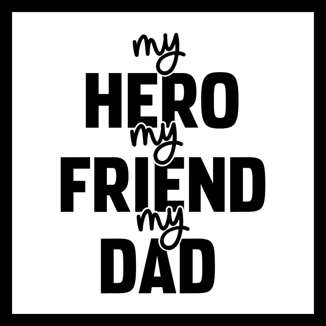 Black text 'my hero, my friend, my dad' on a white background.