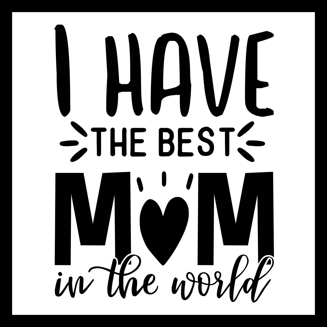 'I have the best mom in the world' in black text with a white background.