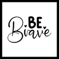 'Be brave' in black text with decorative black hearts on a white background.