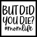 'But did you die? #momlife' in black text on a white background.