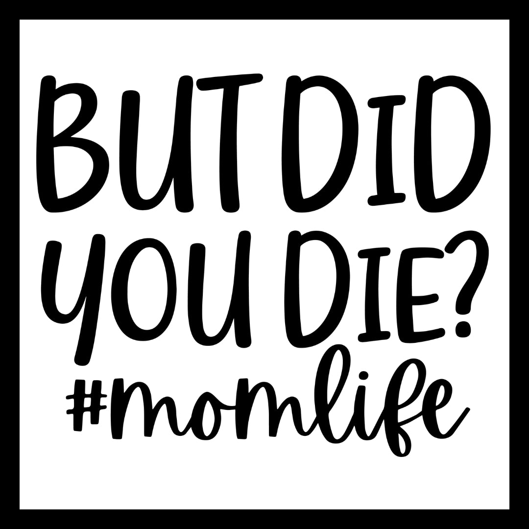 'But did you die? #momlife' in black text on a white background.