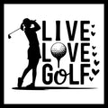 Black silhouette of a female golfer with 'Live Love Golf' black text with a golf ball and hearts, on a white background.