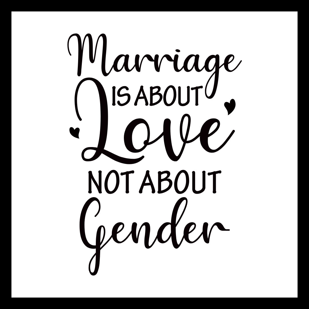 Black text on a white background with hearts, stating 'Marriage is about love not about gender'.