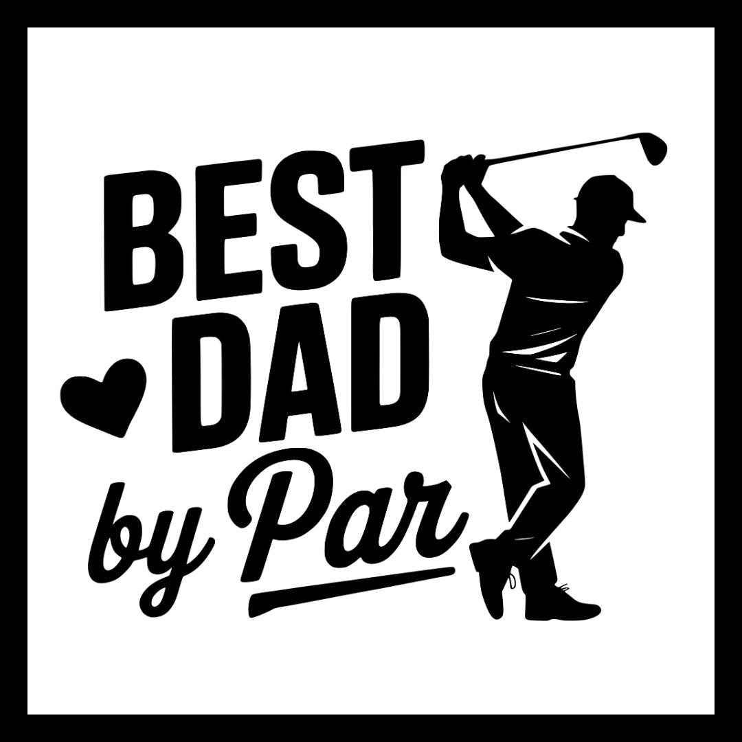 Golf-themed design with silhouette of a golfer and a heart, with black text 'Best Dad by Par' on a white background.
