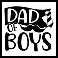 Black and white text 'dad of boys' with a black and white tie and black mustache, on a white background.