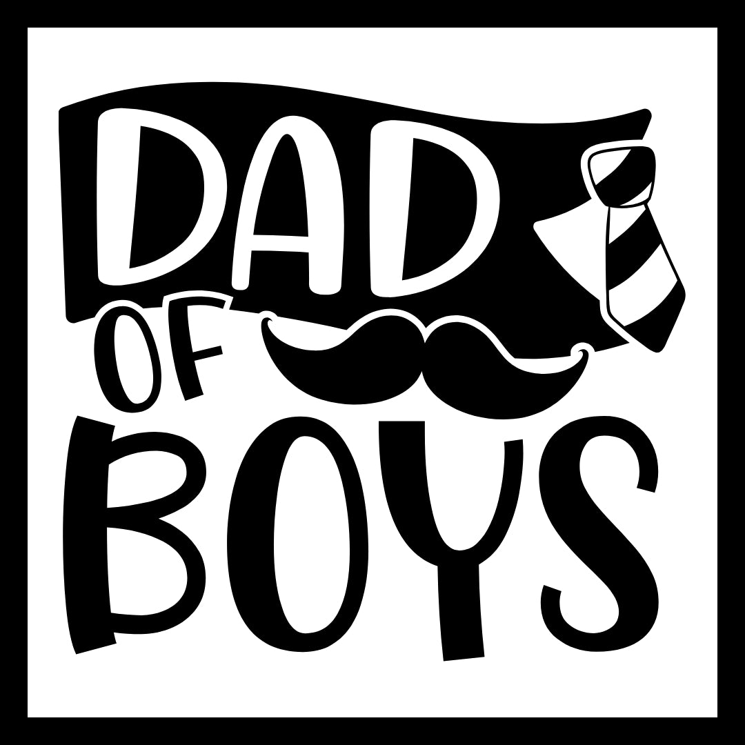 Black and white text 'dad of boys' with a black and white tie and black mustache, on a white background.