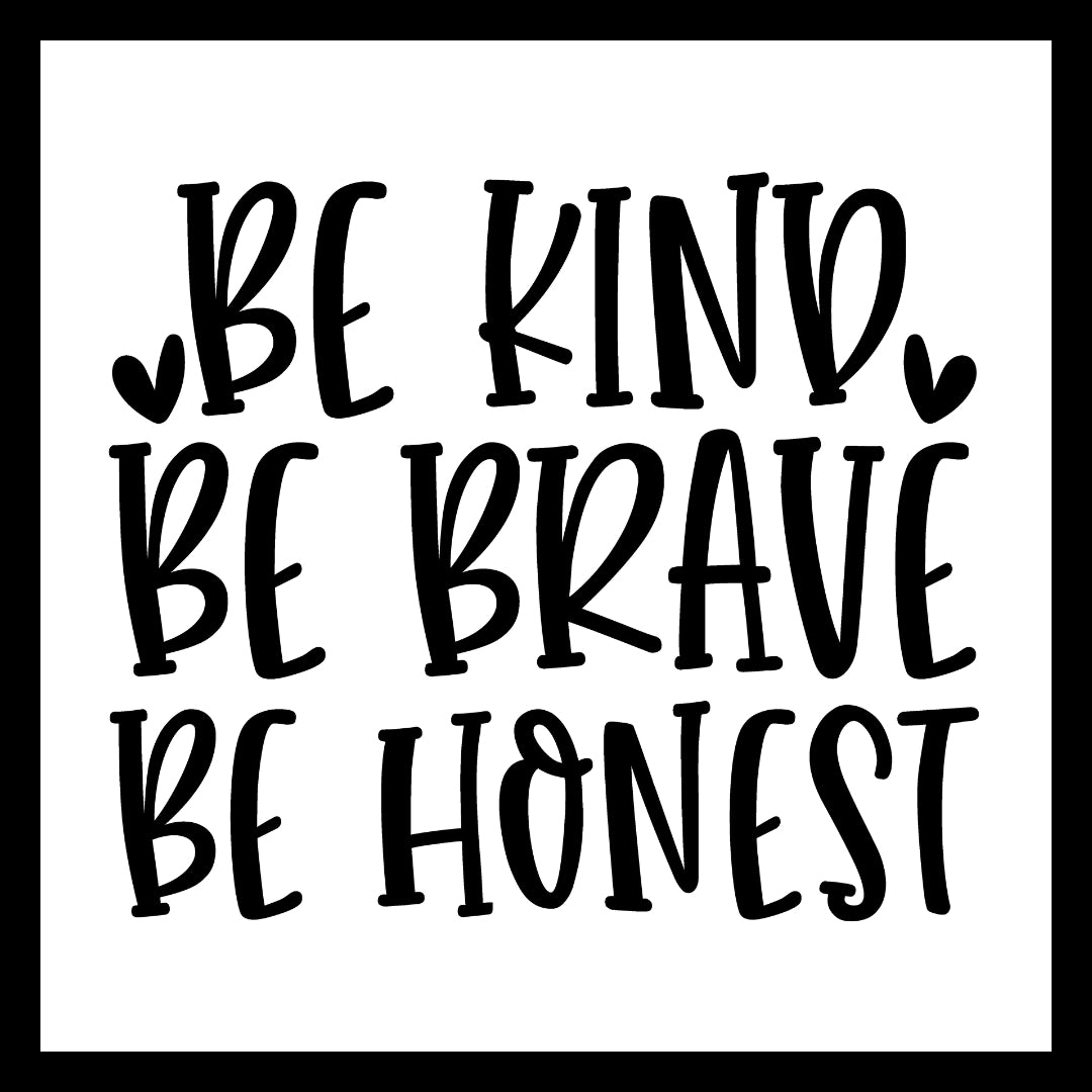 'Be kind, be brave, be honest' in black text with several small black hearts, on a white background.