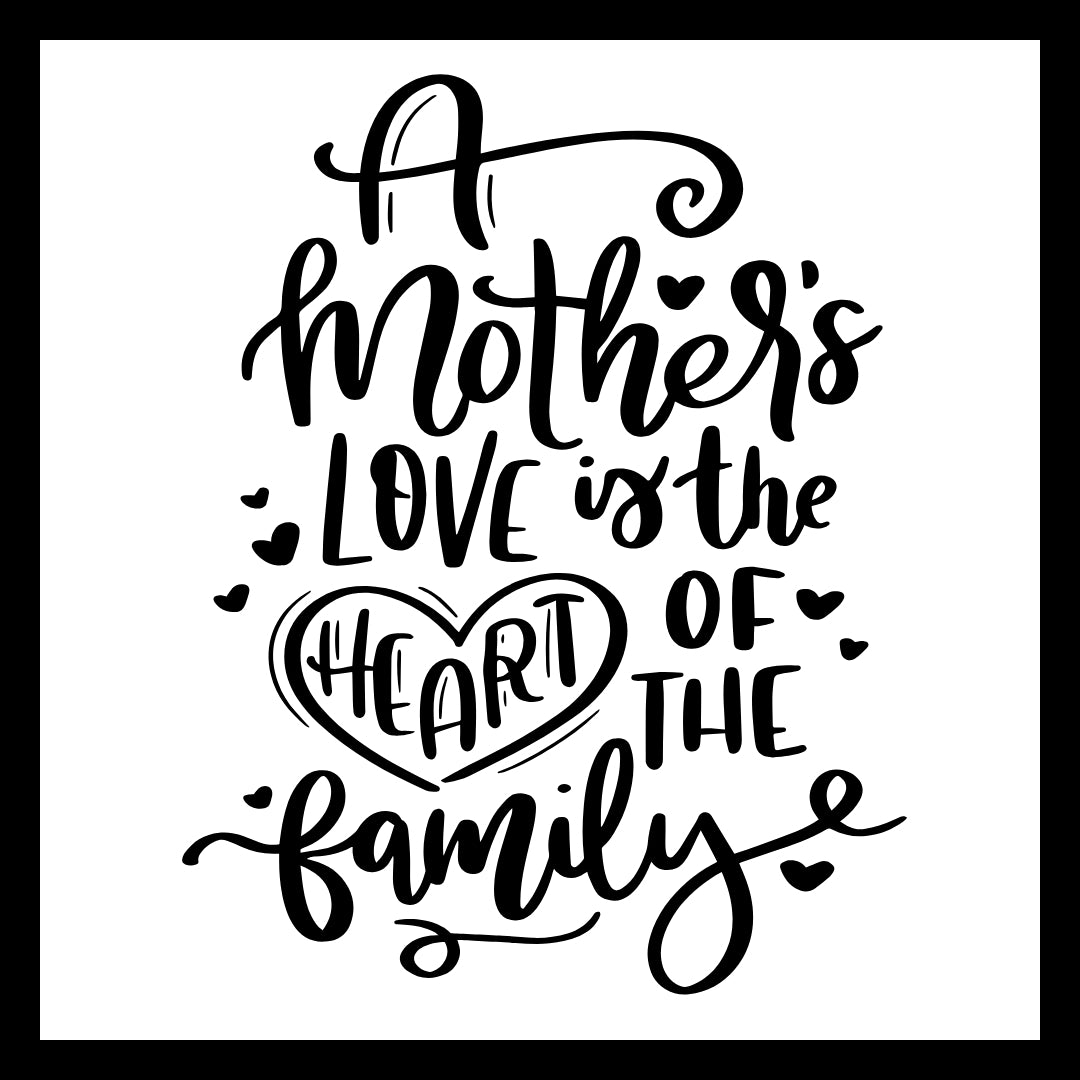 Black text 'A mother's love is the heart of the family' on a white background with a heart symbol.
