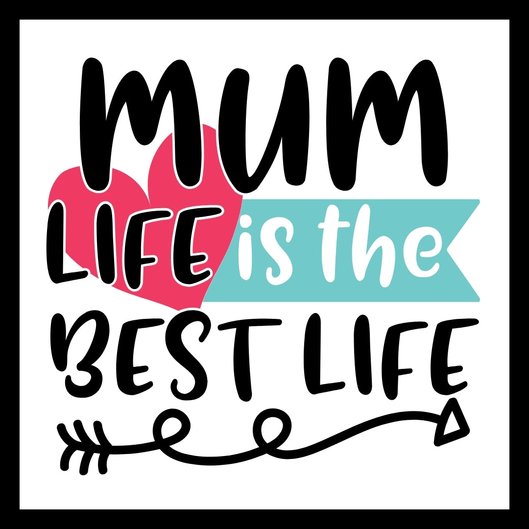 'Mum life is the best life' in black text with decorative pink heart and blue banner on a white background.
