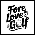 'Fore Love of Golf' in black text with a golf ball on a white background.