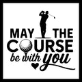 Golf-themed design with silhouette of a golfer and black text 'May the course be with you' on a white background.