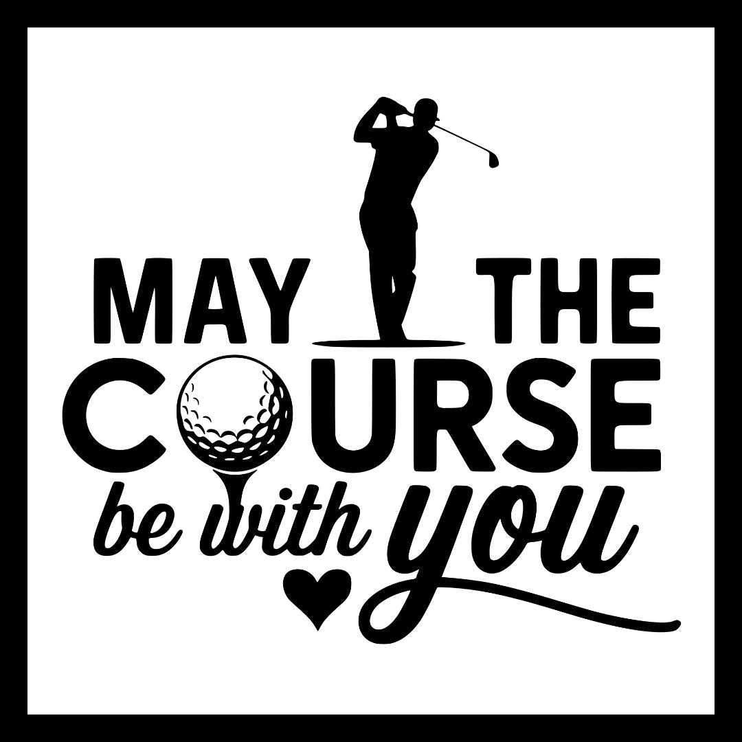 Golf-themed design with silhouette of a golfer and black text 'May the course be with you' on a white background.
