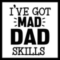 Black text 'I've got mad dad skills' on a white background.