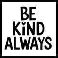 'Be kind always' in black text with a small black heart, on a white background.