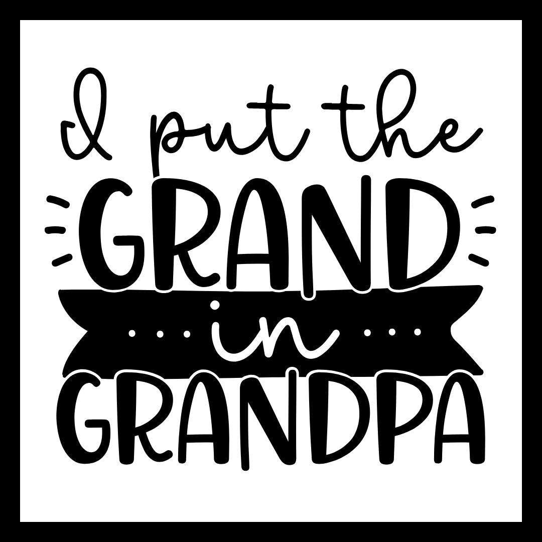 Black text 'i put the grand in grandpa' on a white background.