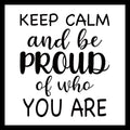 'Keep Calm and be Proud of who YOU ARE' in black text on a white background.