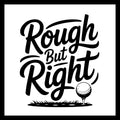 Golf ball on a tee with 'Rough But Right' in black text on a white background.