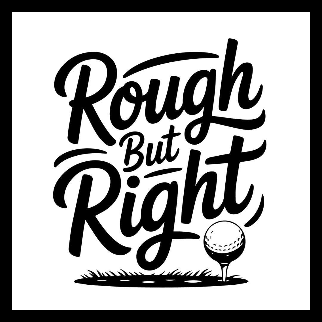 Golf ball on a tee with 'Rough But Right' in black text on a white background.