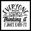 'Everyone was thinking it, I just said it" in black text with a few design elements on a white background.