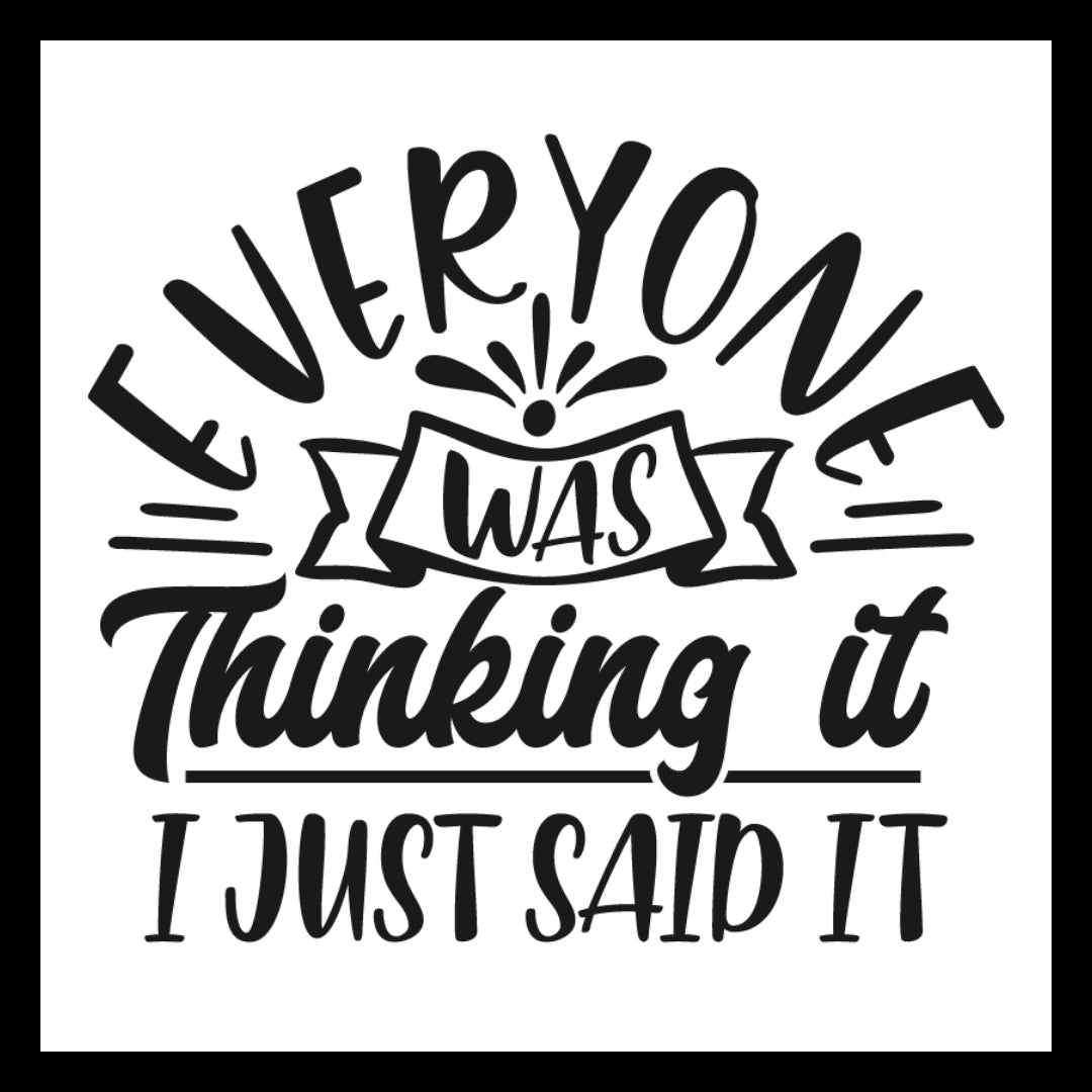 'Everyone was thinking it, I just said it" in black text with a few design elements on a white background.