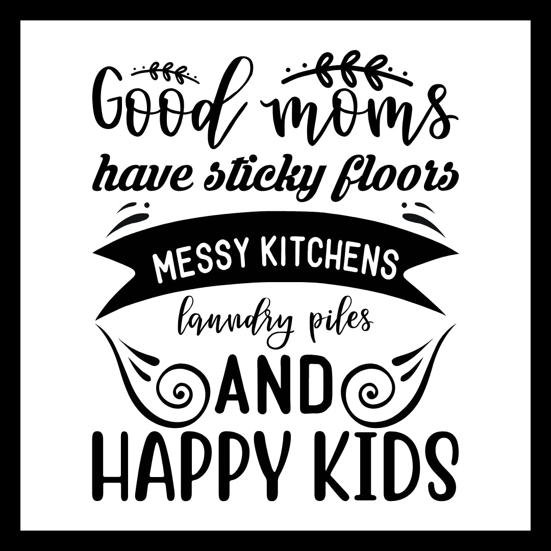 'Good moms have sticky floors, messy kitchens, laundry piles and happy kids' in black text on a white background with decorative black accents.