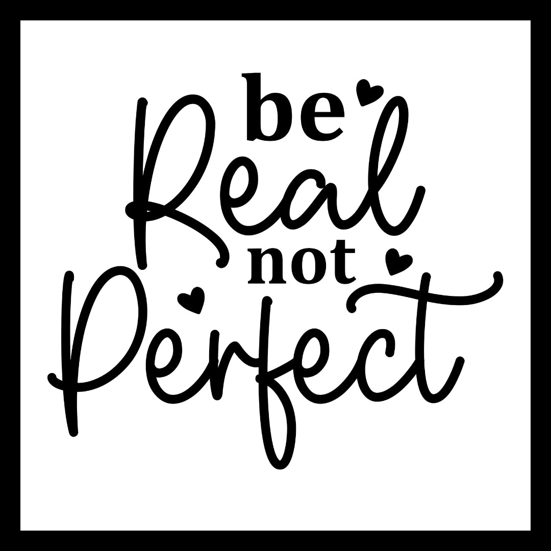 Black text 'be Real not perfect' with black hearts symbols on a white background.