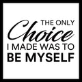 'The only choice I made was to be myself' in black text on a white background.