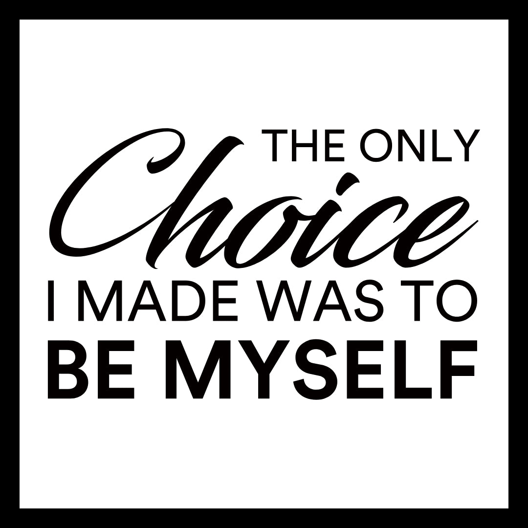 'The only choice I made was to be myself' in black text on a white background.