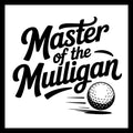 'master of the mulligan' black text with a golf ball, on a white background.