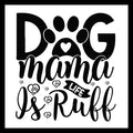 Black text 'Dog mama life is ruff' with paw prints on a white background.