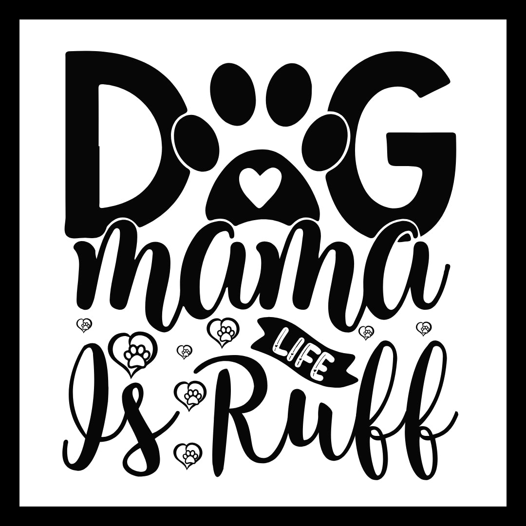 Black text 'Dog mama life is ruff' with paw prints on a white background.