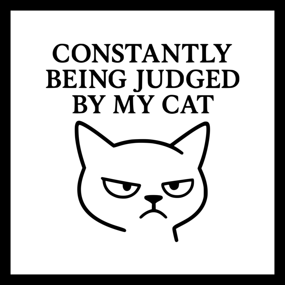 'Constantly being judged y my cat' in black text with a image of a cat black outline) on a white background.