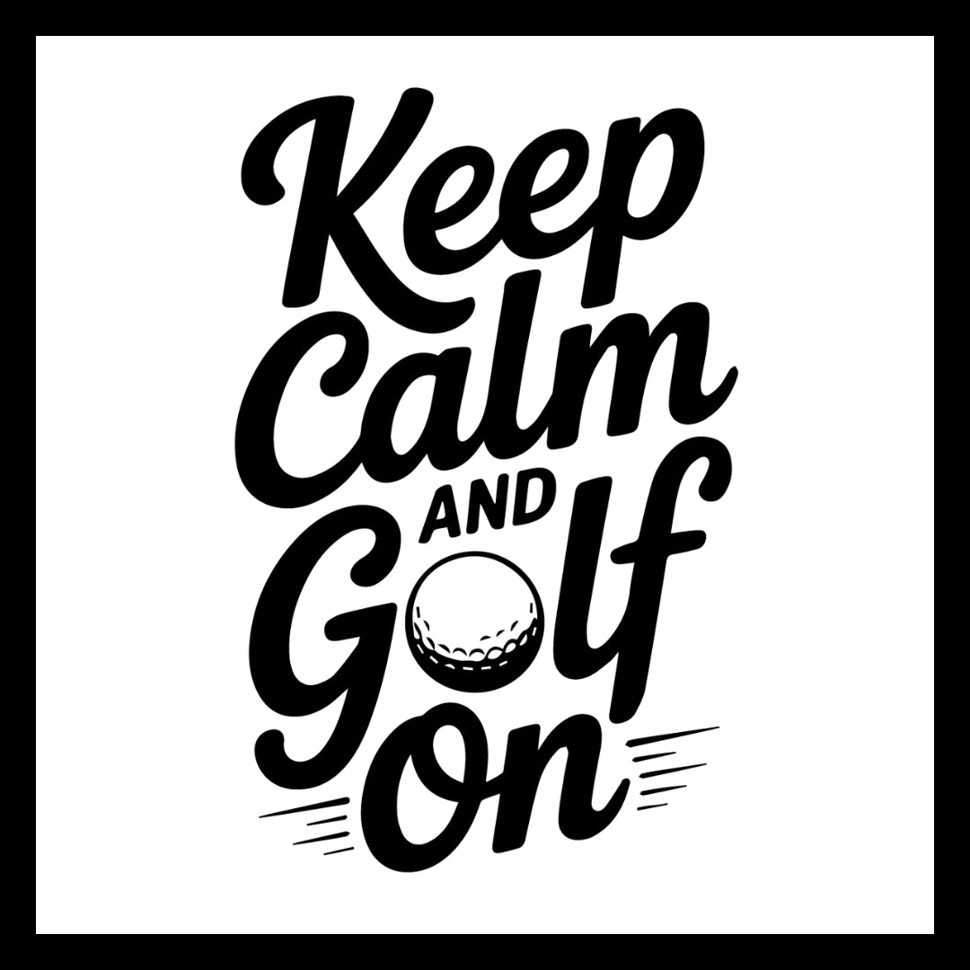 'Keep Calm and Golf On' in black text, with a golf ball on a white background.