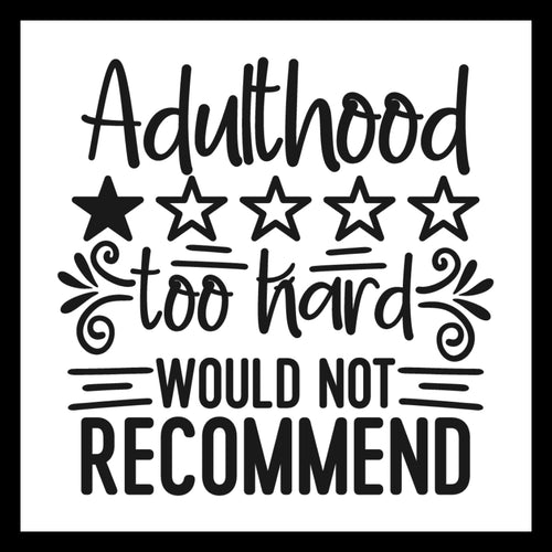 'Adulthood, too hard, I would not recommend' in black text with decorative black elements and stars, on a white background.