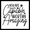 'You are capable, worthy, amazing' in black text with several small black flowers and leaves on a branch, on a white background.
