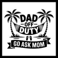 Black and white graphic with 'Dad Off Duty, Go Ask Mom' in black text between two palm trees and a hammock and a pair of sandals on the ground on a white background.