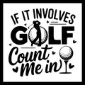 Black text "if it involves golf, count me in' with golf-themed design on a white background.