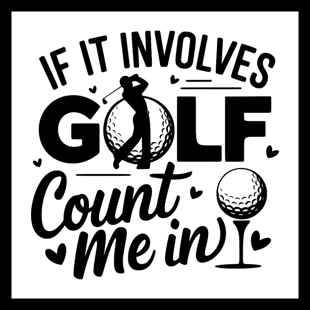 Black text "if it involves golf, count me in' with golf-themed design on a white background.