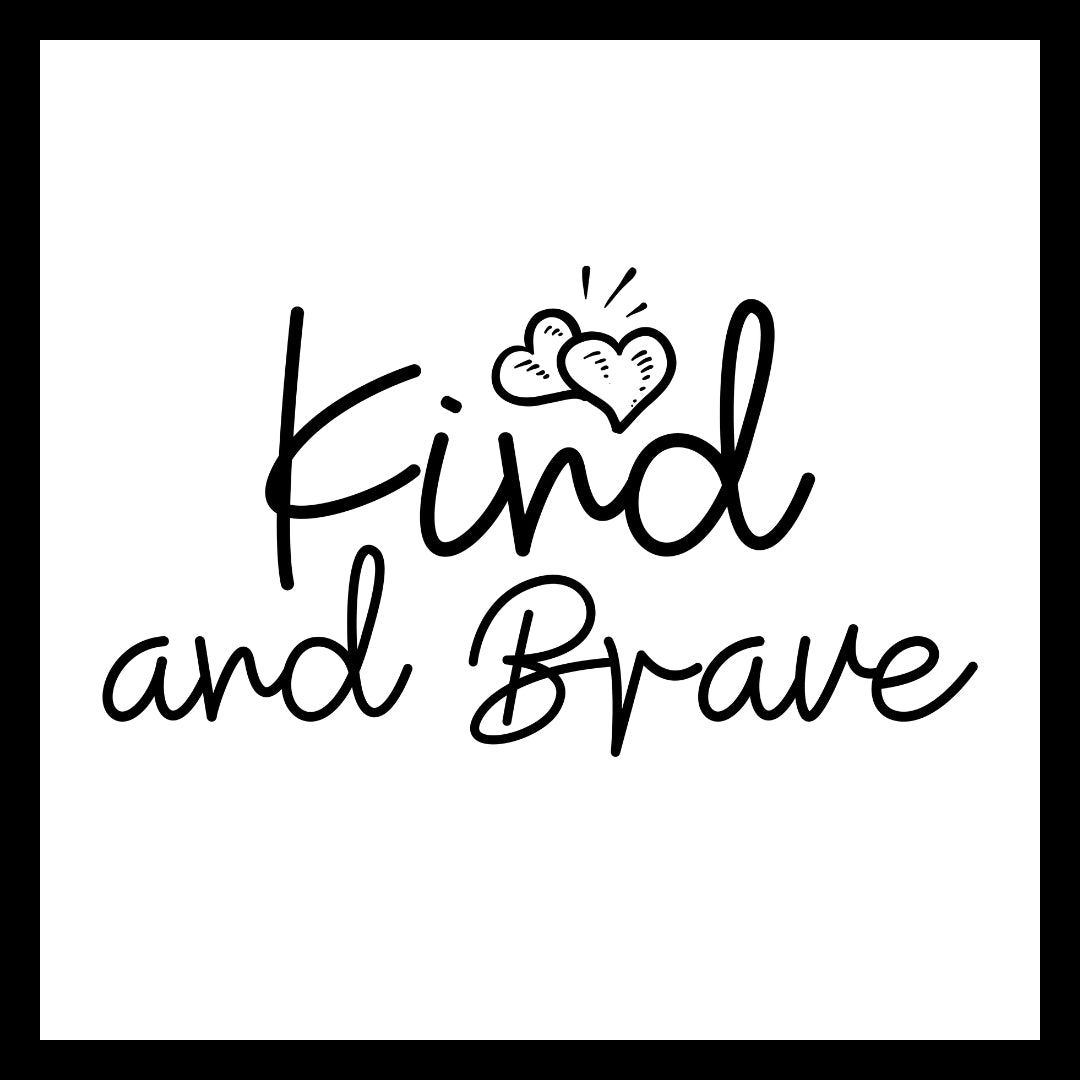 Black text 'Kind and Brave' with a double heart symbol on a white background.