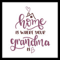 Text 'home is where your grandma is' in purple/pink text with hearts and house symbol on a white background.
