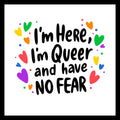 Text 'I'm Here, I'm Queer and have NO FEAR' surrounded by colorful hearts on a white background