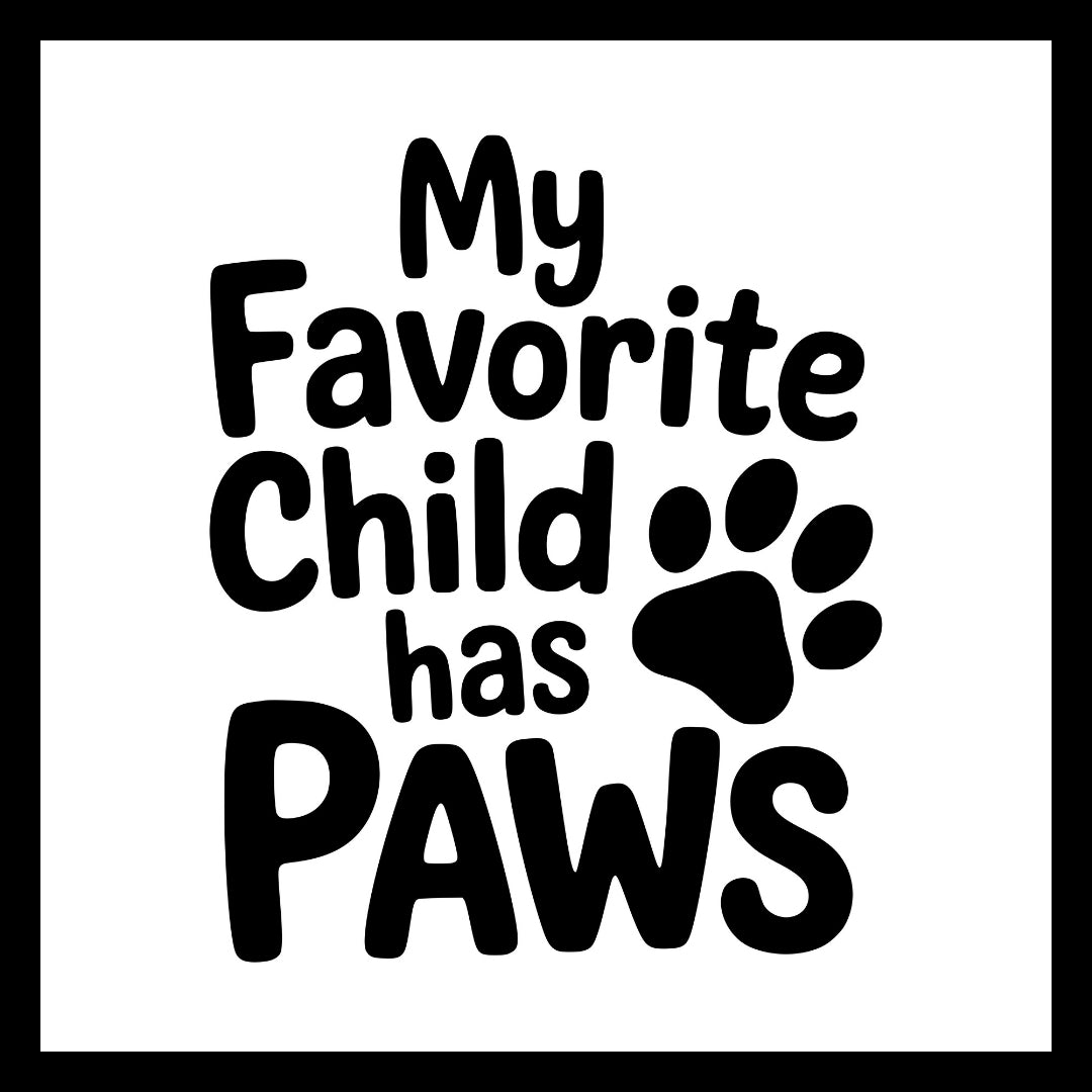 'My Favorite Child has PAWS' in black text with a black paw print on a white background.
