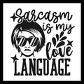 'Sarcasm is my love language' in black text and a stylized woman's face wearing sunglasses black image with a few black stars, on a white background.