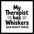 'My Therapist has Whiskers (and doesn't listen)' black text with whiskers around the word has, on a white background.